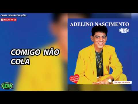 Comigo não cola - Adelino Nascimento