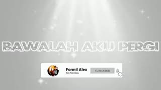 Download lagu Bawalah Aku Pergi (Cover) - Versi Formil Alex mp3