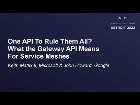 One API To Rule Them All? What the Gateway API Means For Service Meshes - Keith Mattix & John Howard