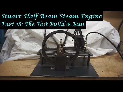 #MT32 Part 18 - Making a Stuart Half Beam Steam Engine. The Test Build and Run. By Andrew Whale.