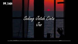 Download lagu Sedang Jatuh Cinta - Jaz ( Lirik ) mp3 Download lagu Sedang Jatuh Cinta - Jaz ( Lirik ) mp3