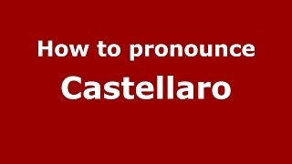 How to pronounce Castellaro