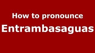 How to pronounce Entrambasaguas