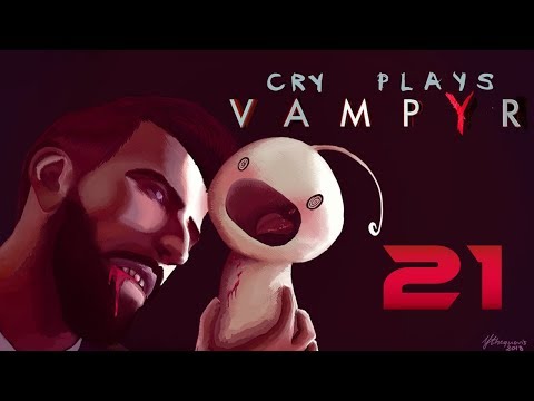 Cry Plays: Vampyr [P21]