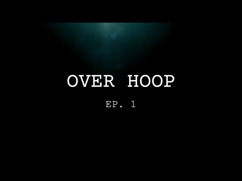 OVER HOOP - EP. 1