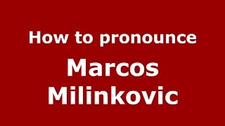 How to pronounce Marcos Milinkovic