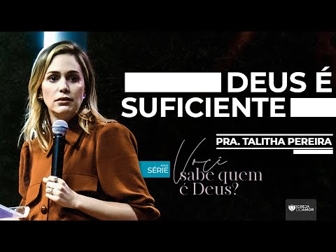 SÉRIE VOCÊ SABE QUEM É DEUS? -  DEUS É SUFICIENTE - PRA. TALITHA PEREIRA- IGREJA DO AMOR