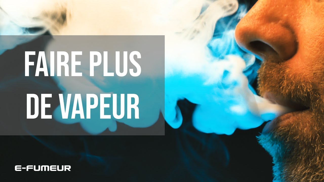 Tuto cigarette électronique - Faire plus de vapeur - E-Fumeur new