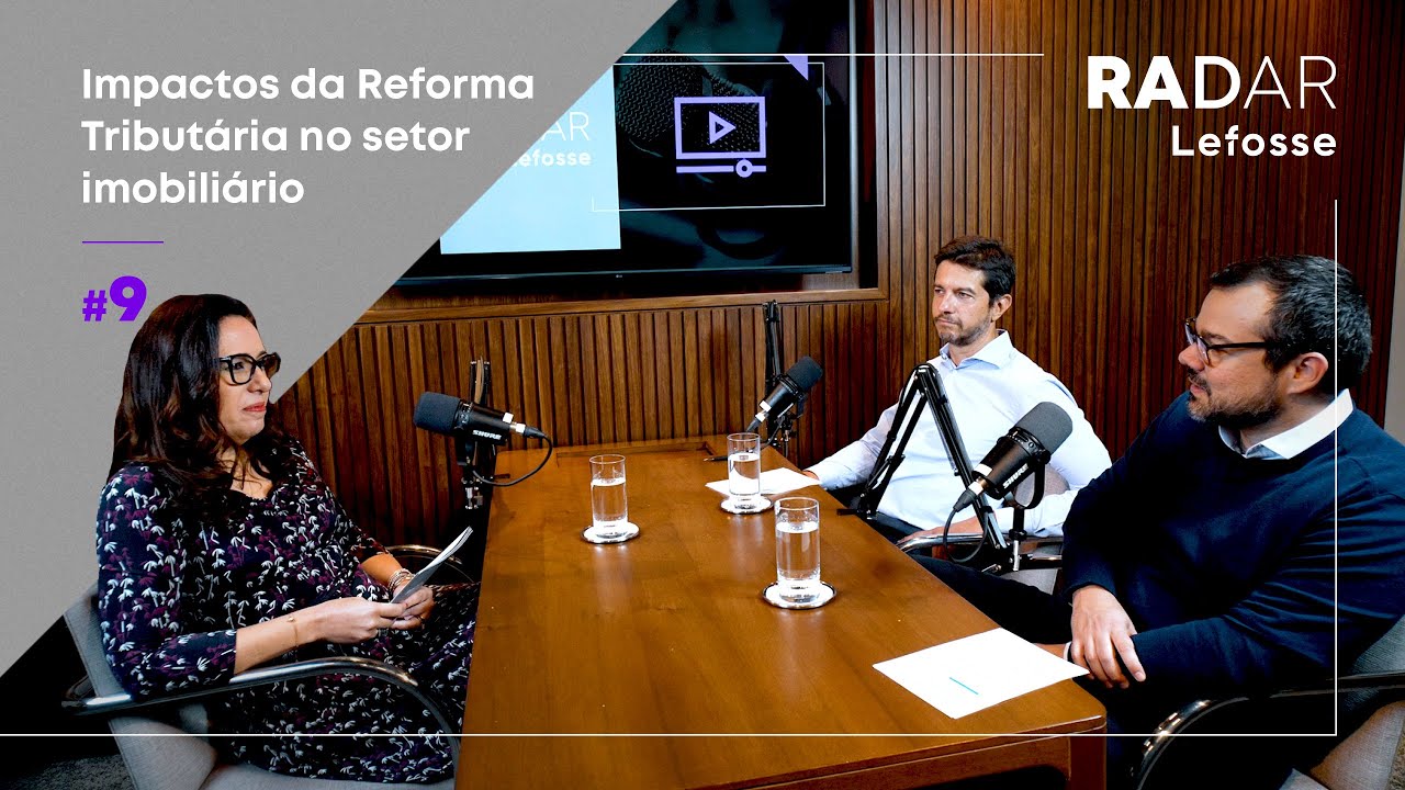 Radar Lefosse #9 Impactos da Reforma Tributária no setor imobiliário