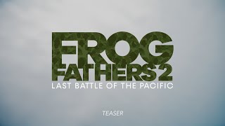 Frog Fathers: Last Battle of the Pacific | Teaser Trailer
