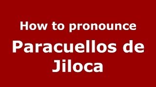 How to pronounce Paracuellos De Jiloca