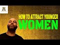 How To Attract Younger Women As You Get Older Alpha Male S