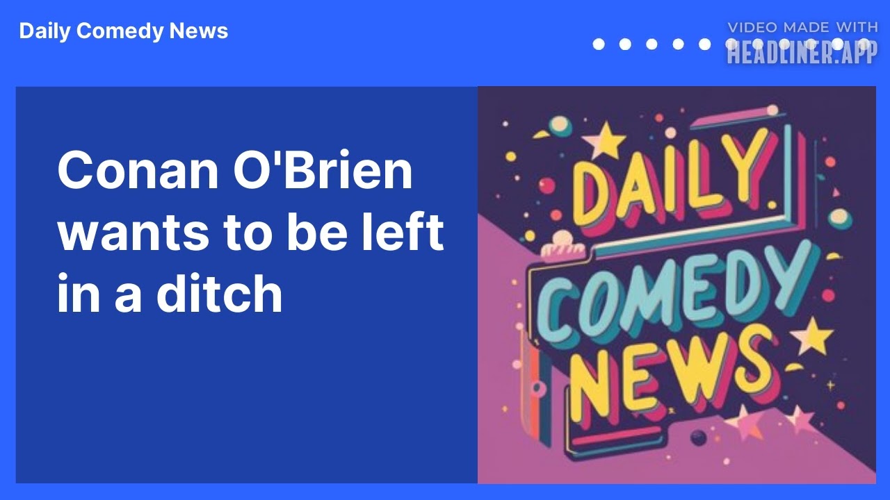 Conan O'Brien wants to be left in a ditch