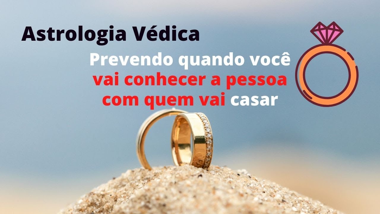 Quando você vai conhecer a pessoa com quem vai casar? Astrologia Védica!