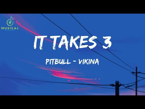 IT TAKES 3 - Pitbull & Vikina (Official Lyrics Song) | It Takes 3 Lyrics Song  @7clouds