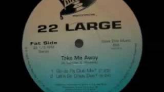 22 Large - Take Me Away (Go Jo Fly Club Mix)