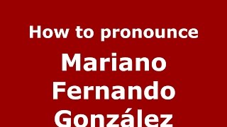 How to pronounce Mariano Fernando González