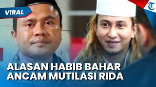 Terungkap! Alasan Habib Bahar bin Smith Ancam Mutilasi 9 Bagian ke Rida, Dipaksa Mengaku PWI LS