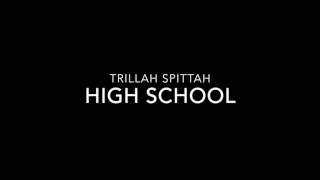 Trillah Spittah- High School