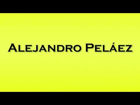 Pronunciation of Alejandro Pelaez