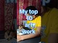 My Top 10 Art Works Viral Youtubeshorts Shortvideo Shubhradeeparts Art Shorts Trending