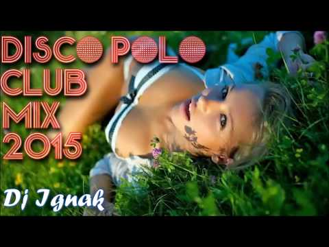 Disco Polo Club Mix (Summer 2015) Najlepsze HITY ! DJ Ignak