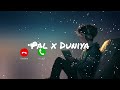 Pal x Duniya [slowed reverb] ringtone treanding ringtone | whatsapp status