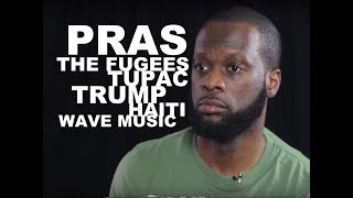 Pras Goes OFF About Haiti, Talks Tupac, Trump, The Fugees And Wave Music!