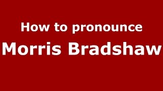 How to pronounce Morris Bradshaw