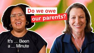What do we owe our parents | It's Been a Minute