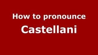 How to pronounce Castellani