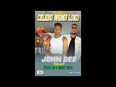 John Dee ft Fresh 240 & Smart 2wice....Celebu wamu loko(official audio)