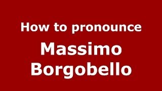 How to pronounce Massimo Borgobello