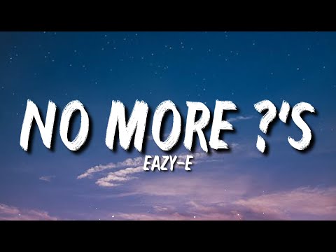 Eazy-E - No More ?'s (Lyrics) "Tell Me, How Was Your Life As A Youngster, Ruthless" [Tiktok Song]