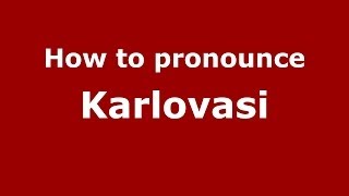 How to pronounce Karlovasi