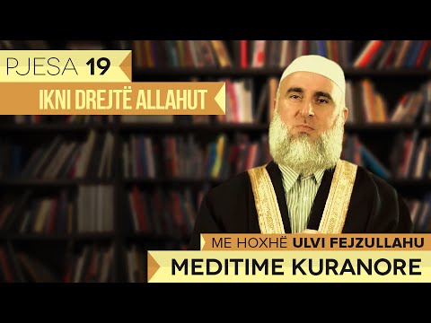 Meditime Kuranore - Hoxhë Ulvi Fejzullahu┇Ikni drejtë Allahut┇