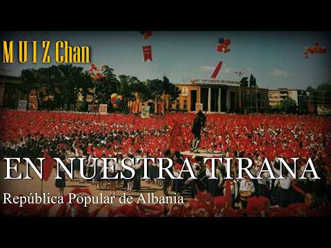Në Tiranën tonë (In Our Tirana)/Canción Patriótica de la Albania Comunista