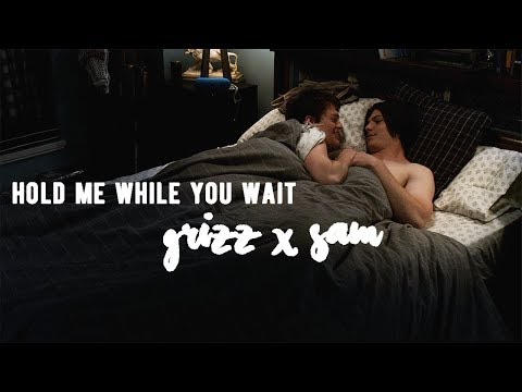 hold me while you wait | grizz x sam