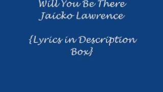 Will You Be There Jaicko Lawrence Lyrics