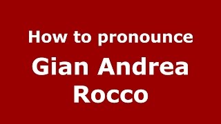 How to pronounce Gian Andrea Rocco