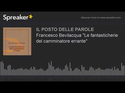 Francesco Bevilacqua "Le fantasticherie del camminatore errante"
