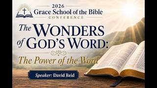 2026 Grace School of the Bible Conference: The Power of the Word | David Reid