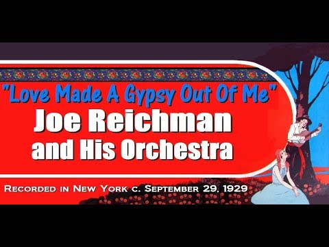 "Love Made A Gypsy Out Of Me" Joe Reichman and His Orchestra 1929