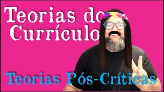 Teorias do Currículo: Teorias Pós-críticas