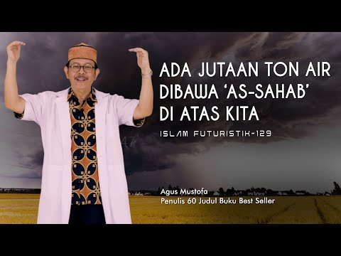 Islam Futuristik eps. 129 - ADA JUTAAN TON AIR DIBAWA ‘AS-SAHAB’ DI ATAS KITA