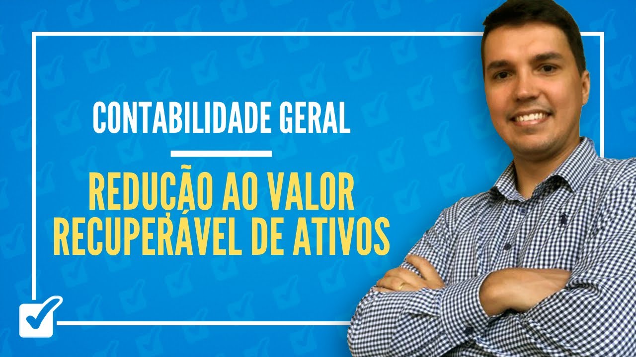 08.15. Aula da Redução ao valor recuperável de ativos (Contabilidade Geral)