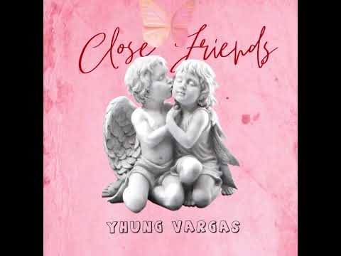 Yhung Vargas - Close Friends (prod.Hokatiwi)
