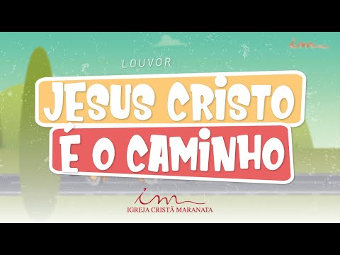 Jesus Cristo É O Caminho - Igreja Cristã Maranata