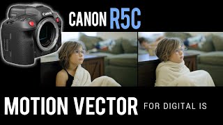CANON R5C: Motion Vector for Digital IS. Just How Good Is It?