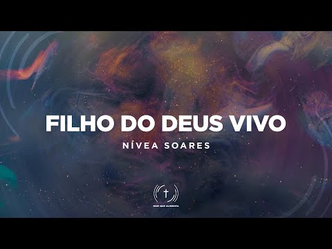 NÍVEA SOARES - Filho do Deus Vivo (Lyric Vídeo)